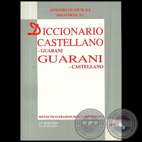 Diccionario Castellano Guarani guarani castellano - 13° EDICIÓN - Autores: ANTONIO GUASCH - DIEGO ORTÍZ - Año 2008